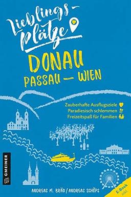 Lieblingsplätze Donau Passau-Wien (Lieblingsplätze im GMEINER-Verlag)