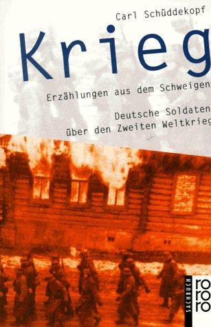 Krieg. Erzählungen aus dem Schweigen. Deutsche Soldaten über den Zweiten Weltkrieg.