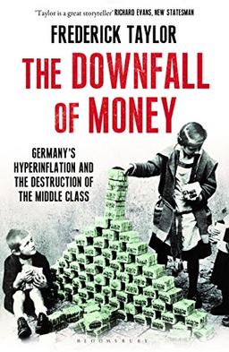 The Downfall of Money: Germany's Hyperinflation and the Destruction of the Middle Class