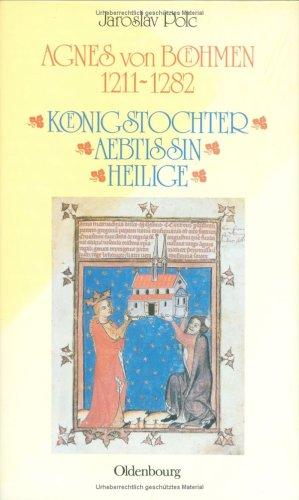 Lebensbilder zur Geschichte der böhmischen Länder: Agnes von Böhmen 1211-1282: Königstochter - Äbtissin - Heilige: 6