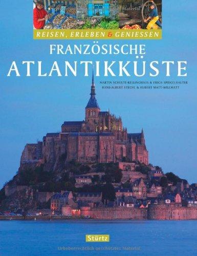 Reisen, Erleben & Genießen - FRANZÖSISCHE ATLANTIKKÜSTE - Ein Bildband mit über 280 Bildern auf 128 Seiten - STÜRTZ Verlag: Reisen, Erleben & Geniessen Französische Atlantikküste