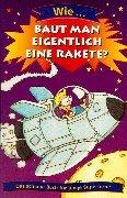 Wie... baut man eigentlich eine Rakete? Das schlaue Buch für junge Superhirne