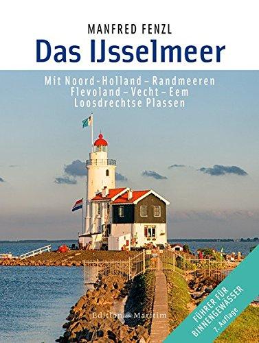 Das IJsselmeer: Mit Noord-Holland - Randmeeren, Flevoland - Vecht - Eem, Loosdrechtse Plassen