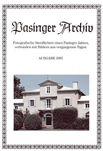 Pasinger Archiv. Fotographische Streiflichter eines Pasinger Jahres, verbunden mit Bildern aus vergangenen Tagen: Ausgabe 1995