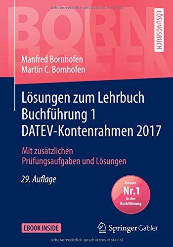 Lösungen zum Lehrbuch Buchführung 1 DATEV-Kontenrahmen 2017: Mit zusätzlichen Prüfungsaufgaben und Lösungen (Bornhofen Buchführung 1 LÖ)