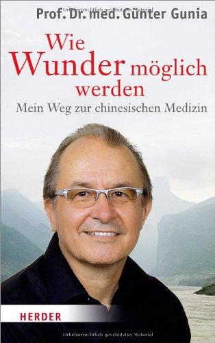 Wie Wunder möglich werden: Mein Weg zur chinesischen Medizin