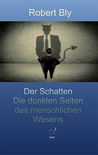 Der Schatten.: Die dunklen Seiten des menschlichen Wesens.