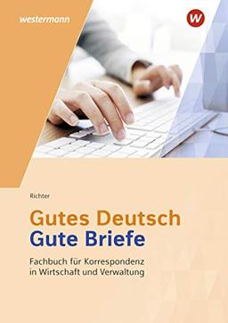 Gutes Deutsch - Gute Briefe / Korrespondenz in Wirtschaft und Verwaltung: Gutes Deutsch - Gute Briefe: Fachbuch für Korrespondenz in Wirtschaft und Verwaltung: Schülerband