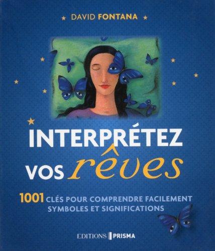 Interprétez vos rêves : 1.001 clés pour comprendre facilement symboles et significations