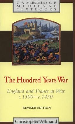 The Hundred Years War: England and France at War C.1300-c.1450 (Cambridge Medieval Textbooks)