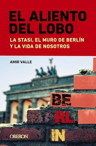 El aliento del lobo. La Stasi, el muro de Berlín y la vida de nosotros (Libros singulares)