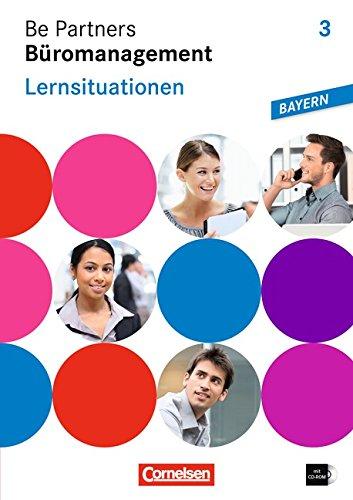 Be Partners - Büromanagement - Ausgabe Bayern: 3. Ausbildungsjahr: Lernfelder 10-13 - Lernsituationen: Arbeitsbuch mit CD-ROM