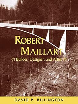 Robert Maillart: Builder, Designer, and Artist