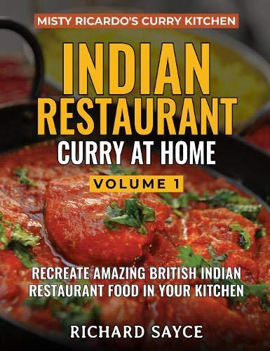 Sayce, R: INDIAN RESTAURANT CURRY AT HOME VOLUME 1: Misty Ricardo's Curry Kitchen