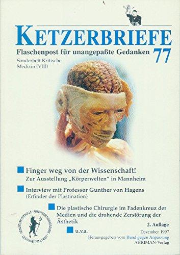 Ketzerbriefe - Flaschenpost für unangepaßte Gedanken, Heft 77, Sonderheft Kritische Medizin, 8: Finger weg von der Wissenschaft! : zur Ausstellung "Körperwelten" in Mannheim : VIII