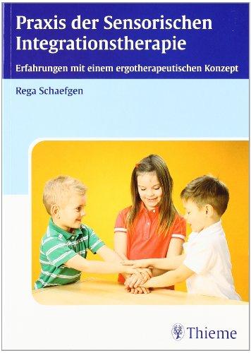 Praxis der Sensorische Integrationstherapie: Erfahrungen mit einem ergotherapeutischen Konzept