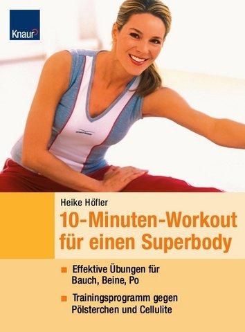 10-Minuten-Workout für einen Superbody: Effektive Übungen für Bauch, Beine, Po Trainingsprogramme gegen Pölsterchen und Cellulite