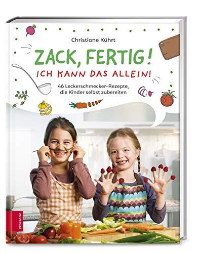 Zack, fertig! Ich kann das allein!: 40 Leckerschmecker-Rezepte, die Kinder selbst zubereiten