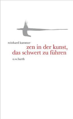 Zen in der Kunst, das Schwert zu führen: Eine Einführung in die altjapanische Fechtkunst