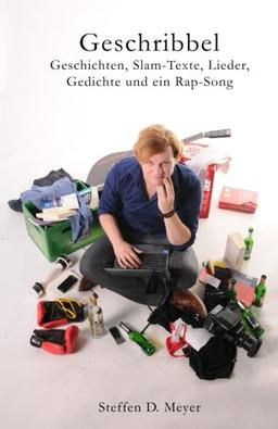 Geschribbel: Geschichten, Slam-Texte, Lieder, Gedichte und ein Rap-Song