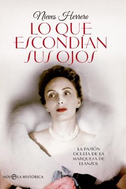 Lo que escondían sus ojos : la pasión oculta de la Marquesa de Llanzol (Ficción histórica)