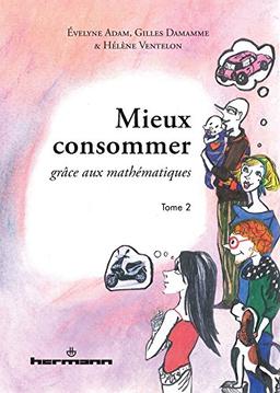 Mieux consommer grâce aux mathématiques. Vol. 2