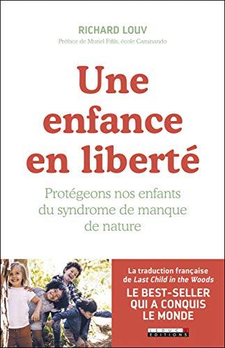 Une enfance en liberté : protégeons nos enfants du syndrome de manque de nature