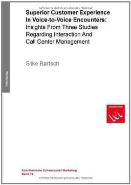 Superior Customer Experience In Voice-to-Voice Encounters: Insights From Three Studies Regarding Interaction And Call Center Management