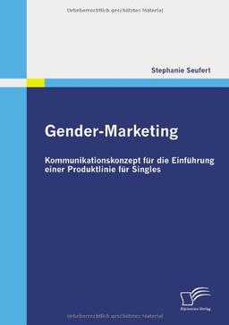 Gender-Marketing: Kommunikationskonzept für die Einführung einer Produktlinie für Singles