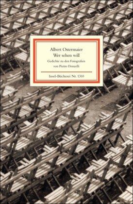 Wer sehen will: Gedichte von Albert Ostermaier zu Photographien von Pietro Donzelli (Insel Bücherei)