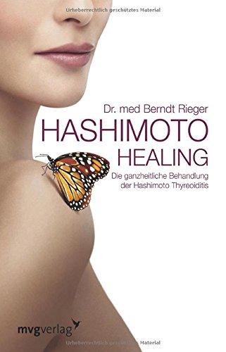 Hashimoto Healing: Die ganzheitliche Behandlung der Hashimoto-Thyreoiditis