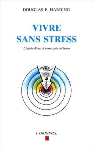 Vivre sans stress : l'accès direct à votre paix intérieure