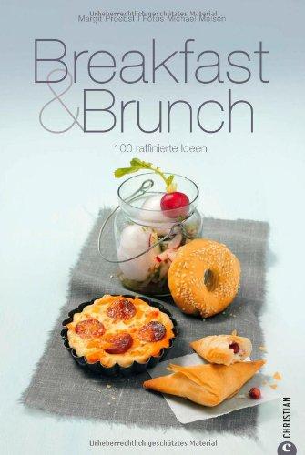 Breakfast & Brunch: raffinierte Rezepte wie tunesischen Eier-Brik oder frische Spargelpäckchen machen das gemütliche Frühstück oder den Brunch zum Highlight: 100 raffinierte Ideen