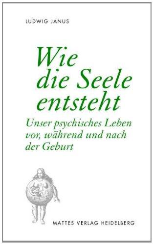 Wie die Seele entsteht: Unser psychisches Leben vor, während und nach der Geburt