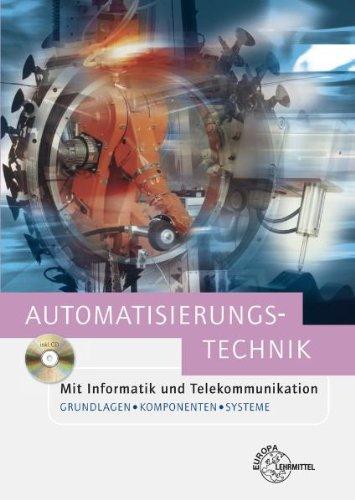 Automatisierungstechnik: mit Informatik und Telekommunikation. Grundlagen, Komponenten und Systeme