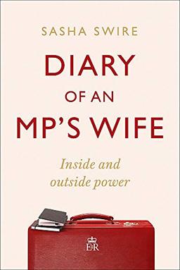 Diary of an MP's Wife: Inside and Outside Power: 'riotously candid' Sunday Times