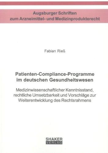 Patienten-Compliance-Programme im deutschen Gesundheitswesen: Medizinwissenschaftlicher Kenntnisstand, rechtliche Umsetzbarkeit und Vorschläge zur Weiterentwicklung des Rechtsrahmens