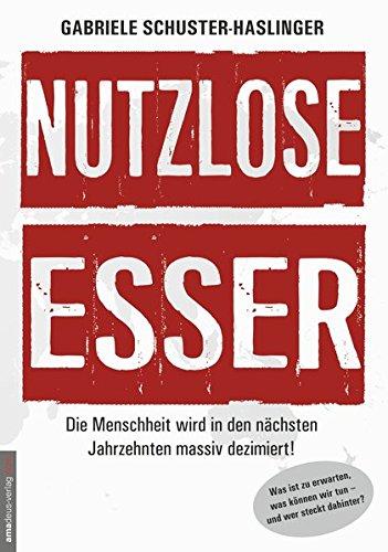 Nutzlose Esser: Die Menschheit wird in den nächsten Jahrzehnten massiv dezimiert! Was ist zu erwarten, was können wir tun - und wer steckt dahinter?