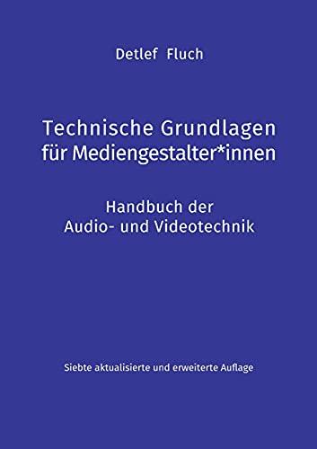 Technische Grundlagen für Mediengestalter*innen: Handbuch der Audio- und Videotechnik