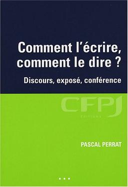 Comment l'écrire, comment le dire ? : discours, exposé, conférence