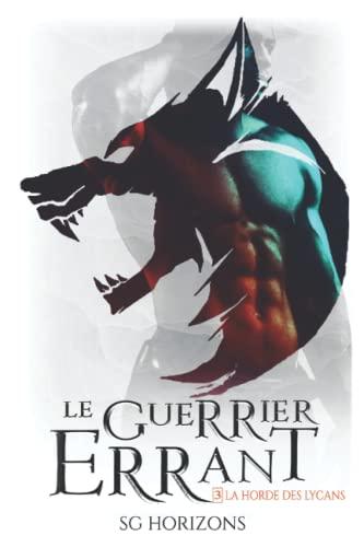 Le guerrier errant (La Horde des Lycans, T.3)