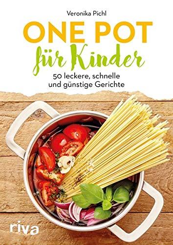 One Pot für Kinder: 50 leckere, schnelle und günstige Gerichte