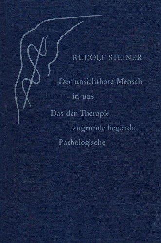 Der unsichtbare Mensch in uns: Das der Therapie zugrunde liegende Pathologische. 1 Vortrag, Dornach 1923