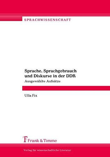 Sprache, Sprachgebrauch und Diskurse in der DDR: Ausgewählte Aufsätze (Sprachwissenschaft)