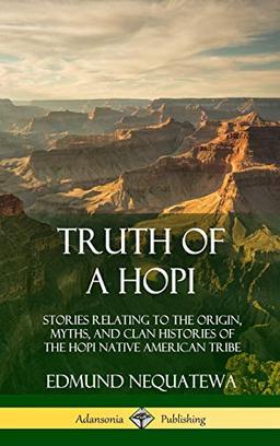 Truth of a Hopi: Stories Relating to the Origin, Myths, and Clan Histories of the Hopi Native American Tribe (Hardcover)