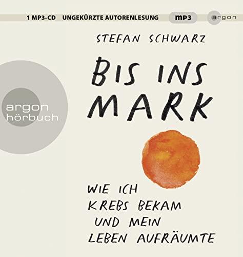 Bis ins Mark: Wie ich Krebs bekam und mein Leben aufräumte