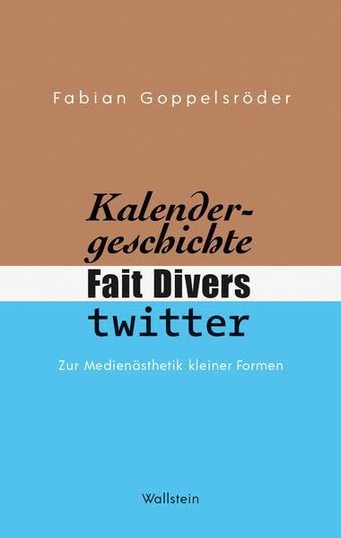 Kalendergeschichte, Fait Divers, Twitter.: Zur Medienästhetik kleiner Formen