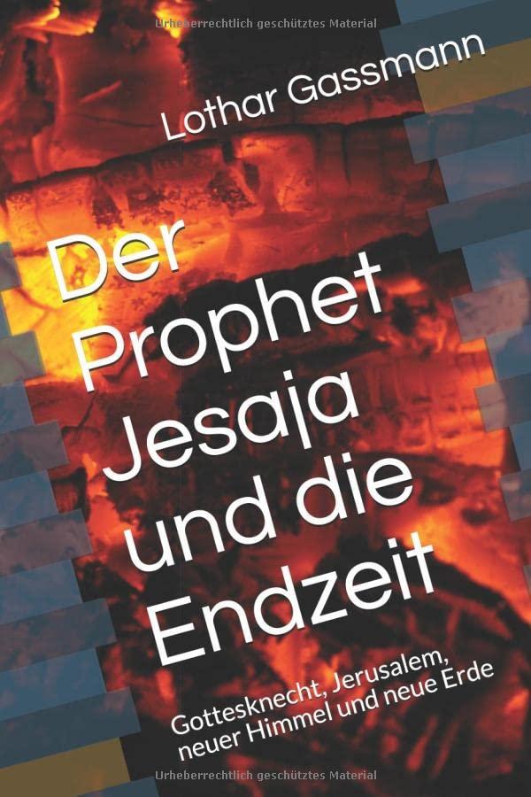 Der Prophet Jesaja und die Endzeit: Gottesknecht, Jerusalem, neuer Himmel und neue Erde (Bibelkommentar, Band 3)