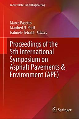 Proceedings of the 5th International Symposium on Asphalt Pavements & Environment (APE) (Lecture Notes in Civil Engineering, 48, Band 48)