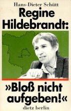 Regine Hildebrandt: ' Bloß nicht aufgeben.'. Fragen an eine deutsche Sozialministerin ( Brandenburg)